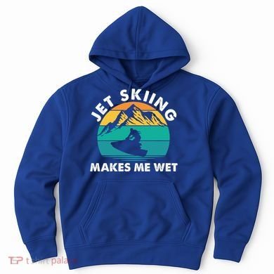 Jet Skiing Makes Me Wet Funny Jet Ski Rider Gift Hoodie