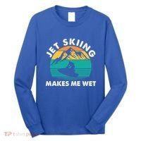 Jet Skiing Makes Me Wet Funny Jet Ski Rider Gift Long Sleeve Shirt thumb 0