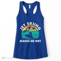 Jet Skiing Makes Me Wet Funny Jet Ski Rider Gift Women's Tank Top thumb 0
