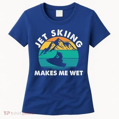 Jet Skiing Makes Me Wet Funny Jet Ski Rider Gift Women's T-Shirt