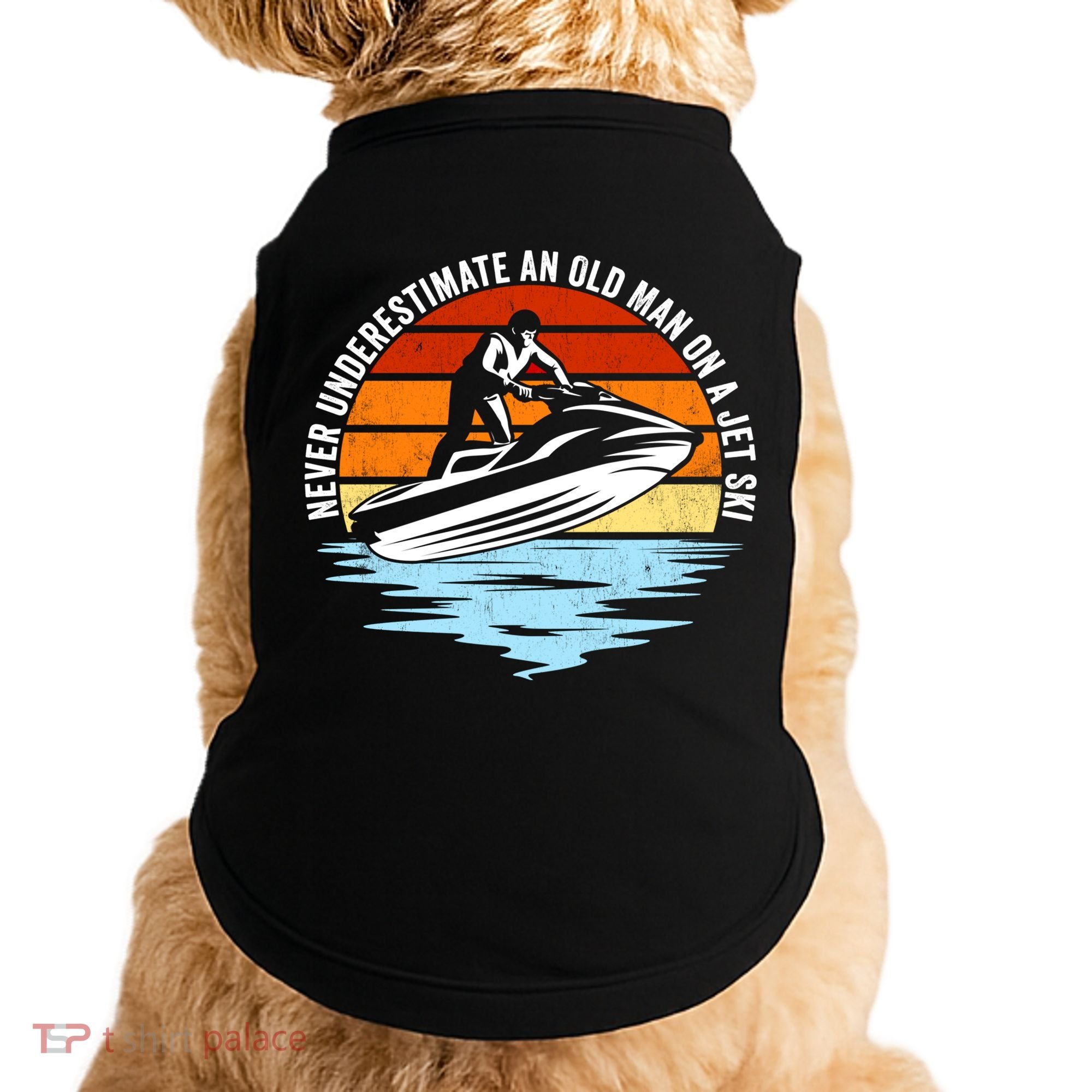 Jet Skiing Never Underestimate An Old On A Jet Ski Cool Gift Doggie Tank
