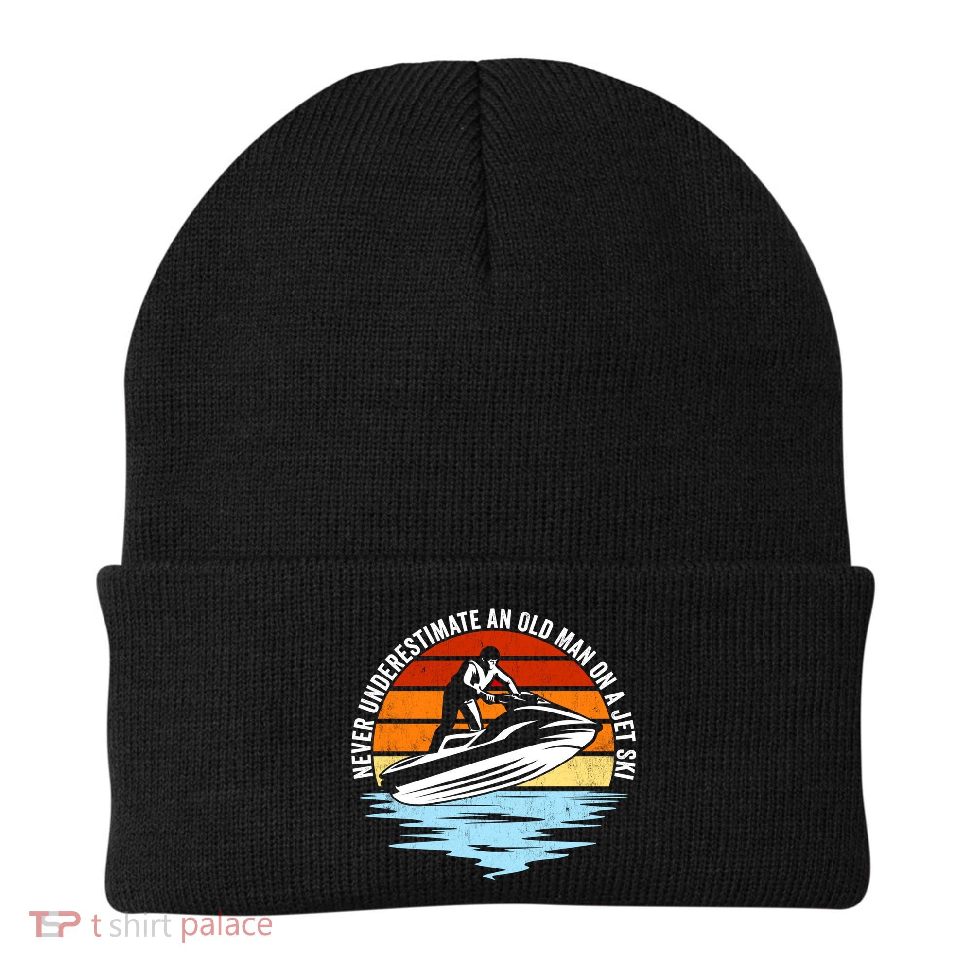 Jet Skiing Never Underestimate An Old On A Jet Ski Cool Gift Beanie