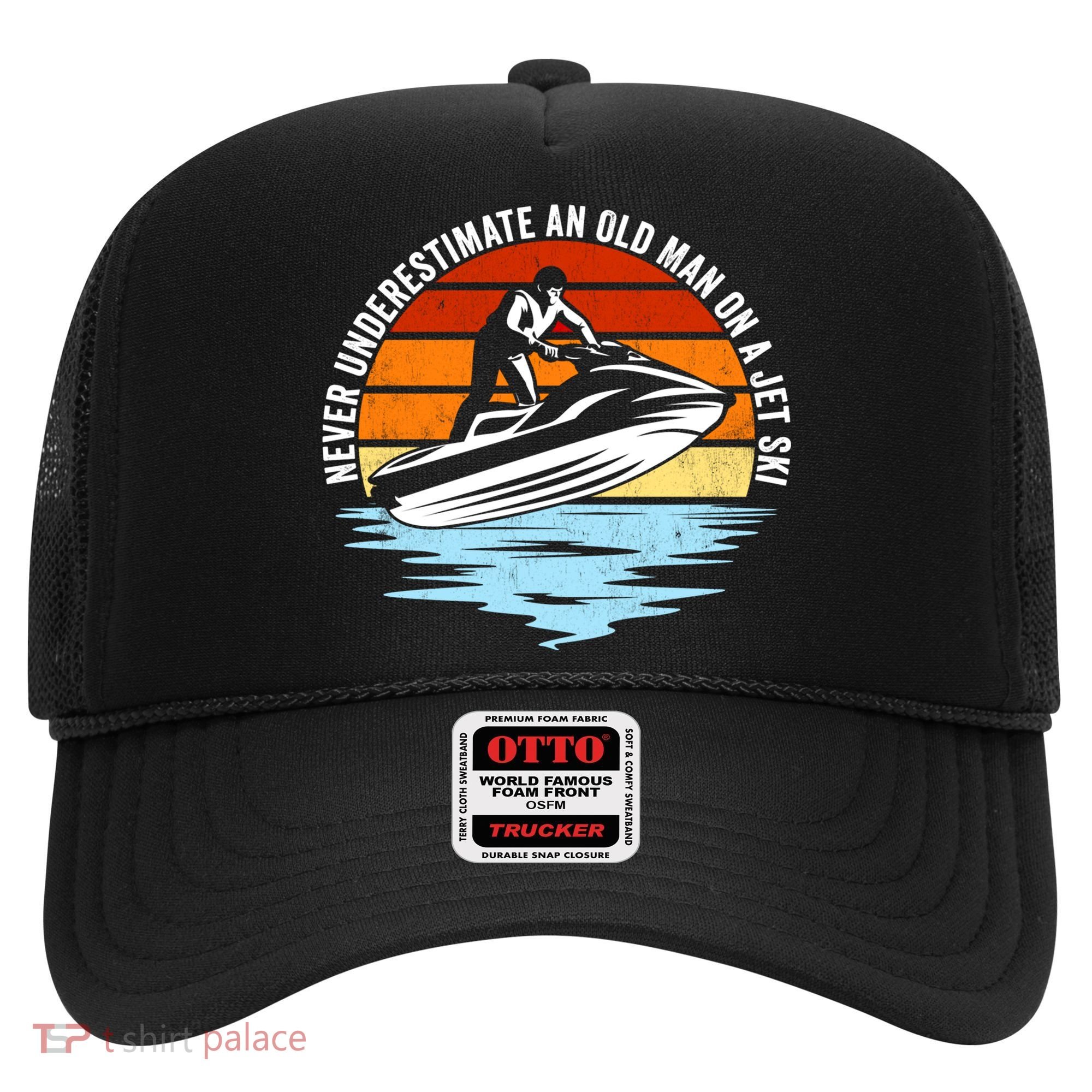 Jet Skiing Never Underestimate An Old On A Jet Ski Cool Gift Hat