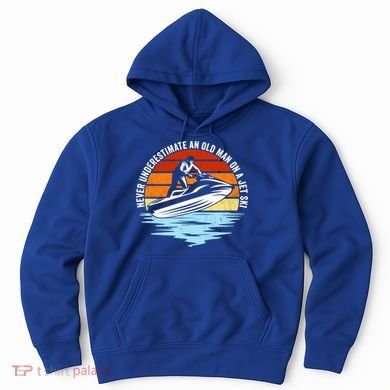 Jet Skiing Never Underestimate An Old On A Jet Ski Cool Gift Hoodie