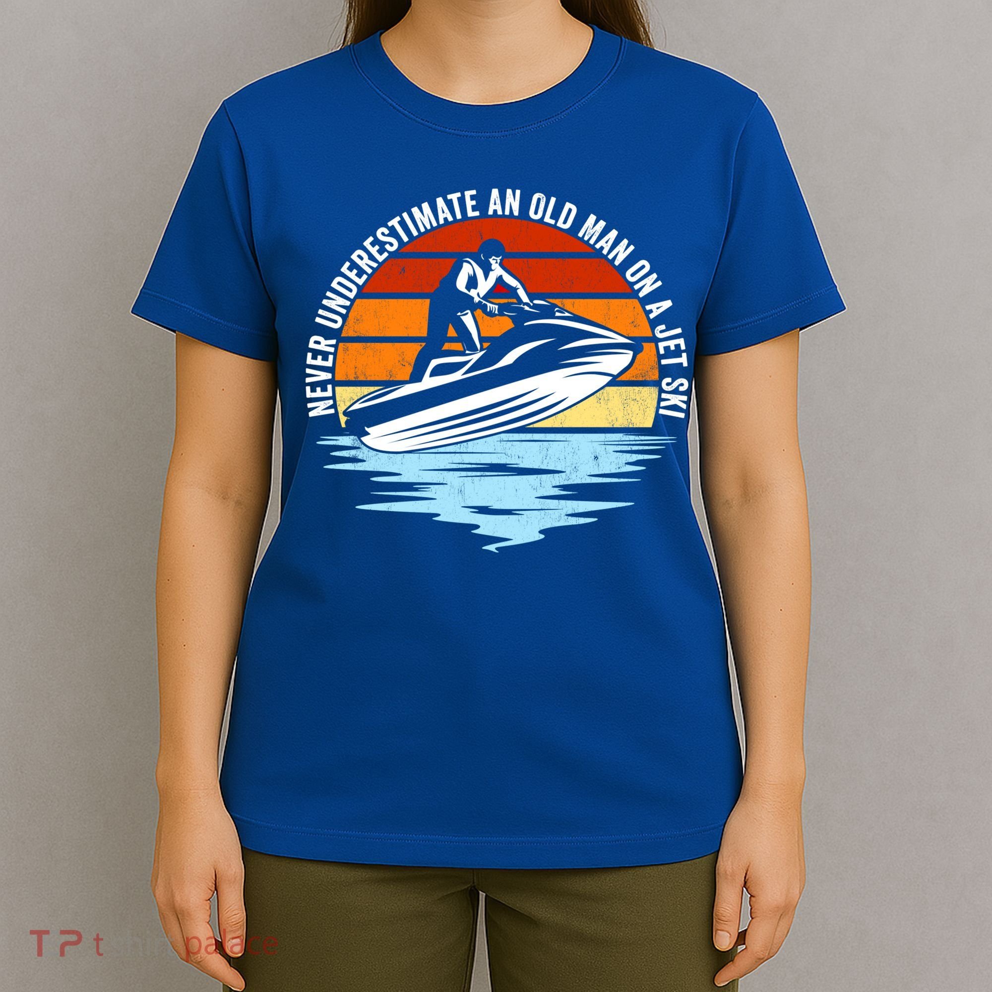 Jet Skiing Never Underestimate An Old On A Jet Ski Cool Gift T-Shirt