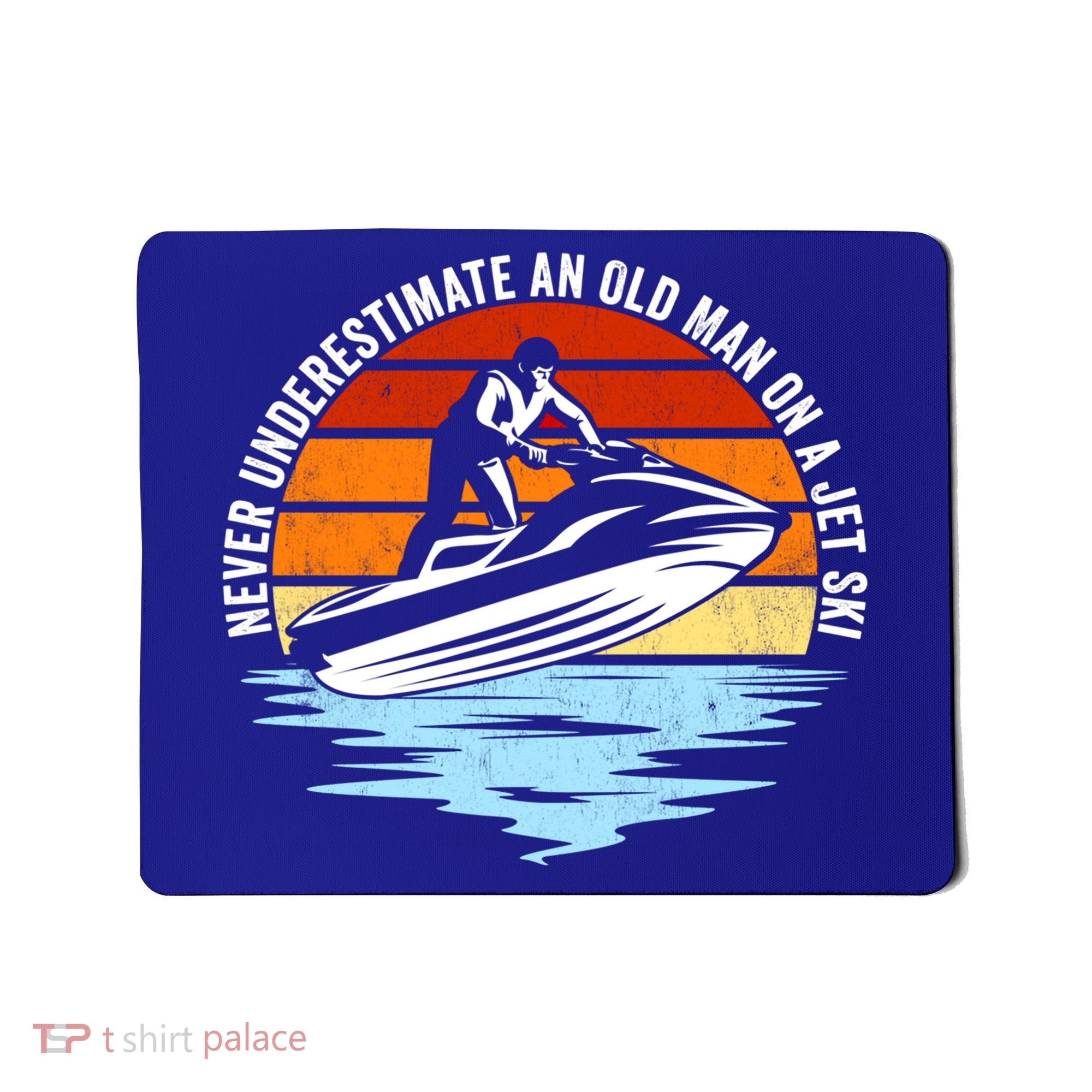 Jet Skiing Never Underestimate An Old On A Jet Ski Cool Gift Mousepad