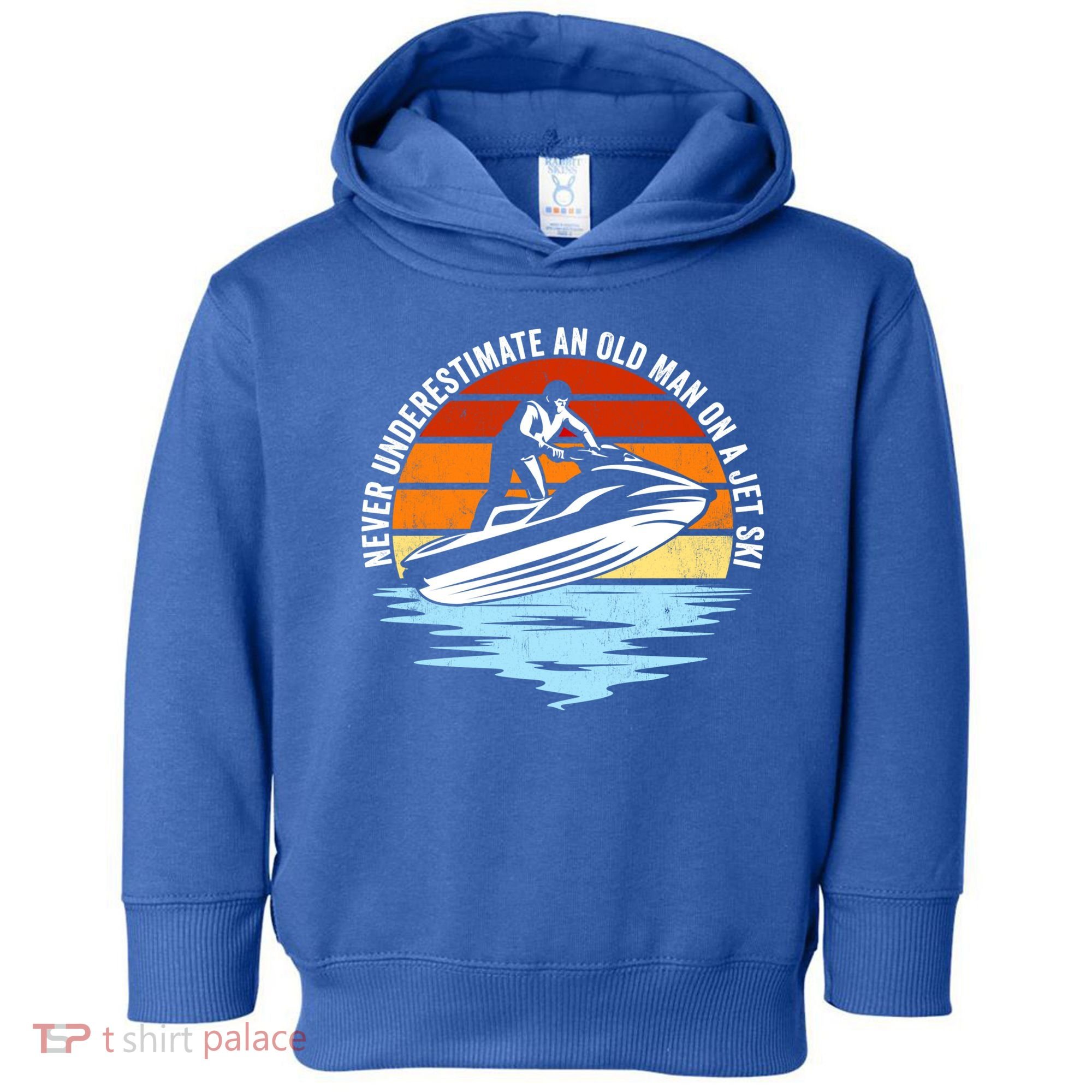 Jet Skiing Never Underestimate An Old On A Jet Ski Cool Gift Toddler Hoodie