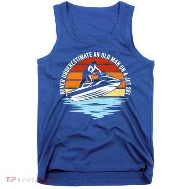 Jet Skiing Never Underestimate An Old On A Jet Ski Cool Gift Tank Top