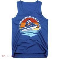 Jet Skiing Never Underestimate An Old On A Jet Ski Cool Gift Tank Top thumb 0