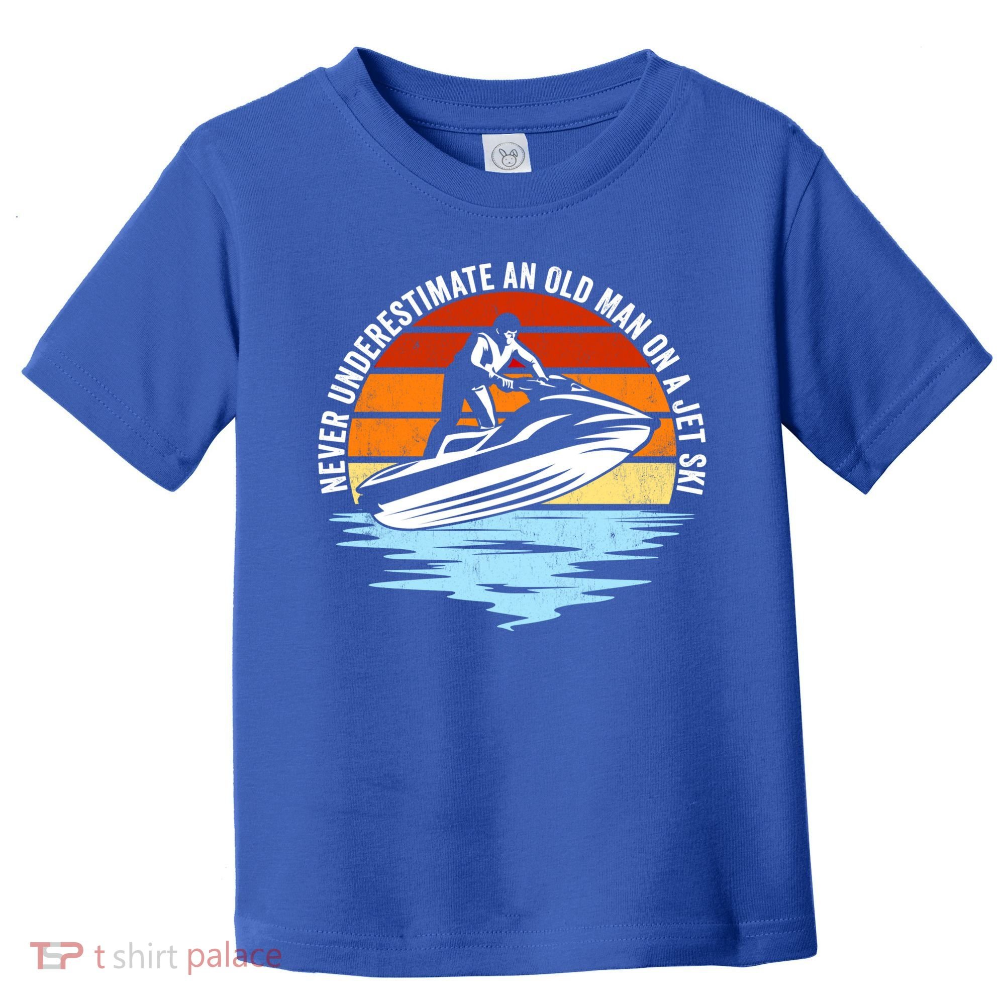Jet Skiing Never Underestimate An Old On A Jet Ski Cool Gift Toddler T-Shirt