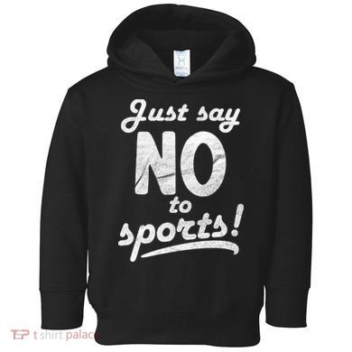 Just Say No To Sports Toddler Hoodie
