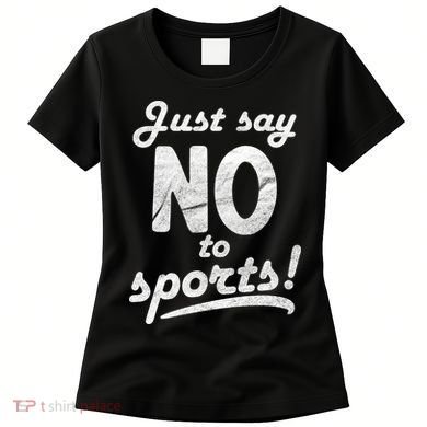 Just Say No To Sports Women's T-Shirt