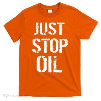 Just Stop Oil Climate Crisis T-Shirt