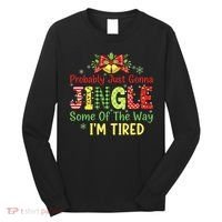 Jingle Some Of The Way I'm Tired Funny Chirstmas Long Sleeve Shirt thumb 0