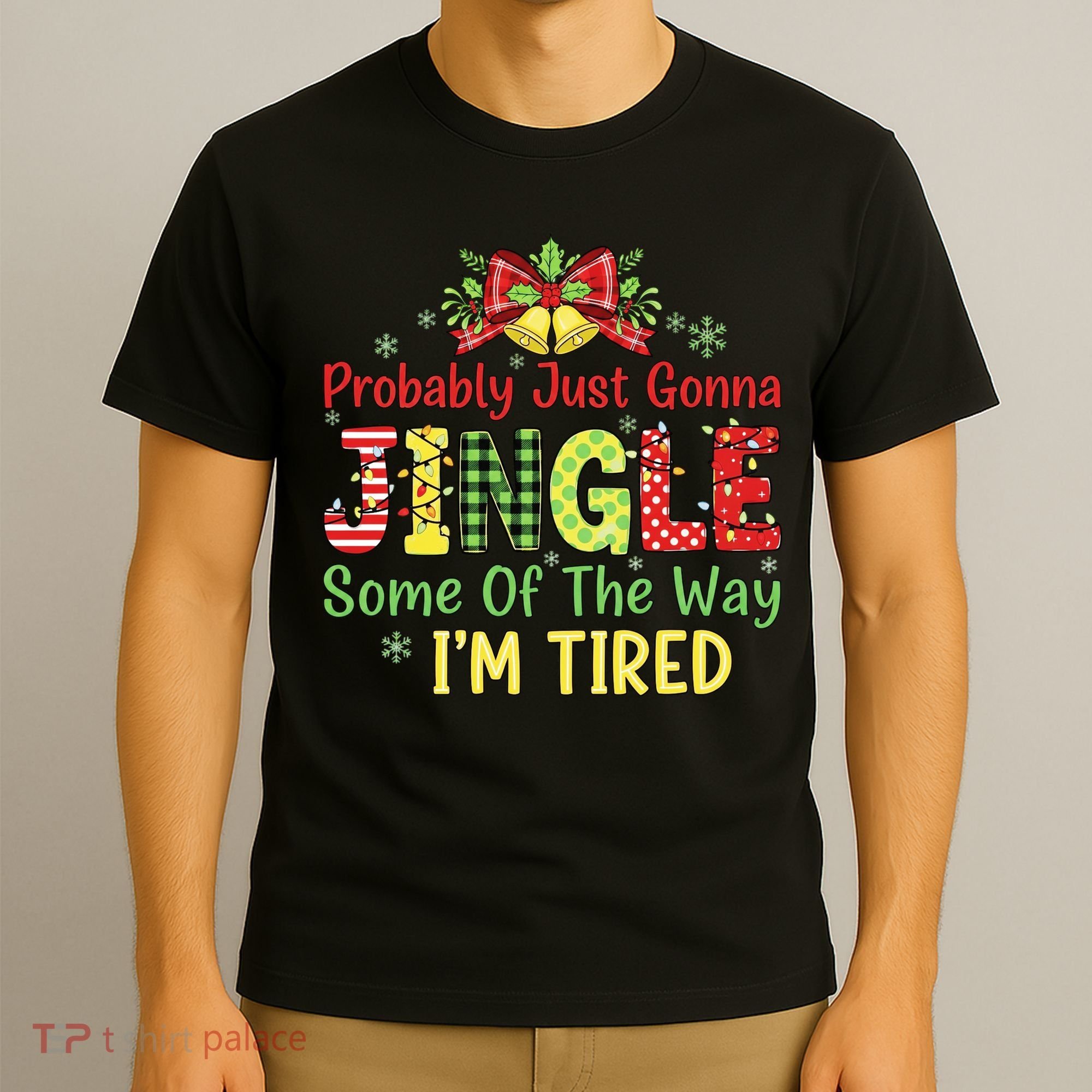 Jingle Some Of The Way I'm Tired Funny Chirstmas T-Shirt