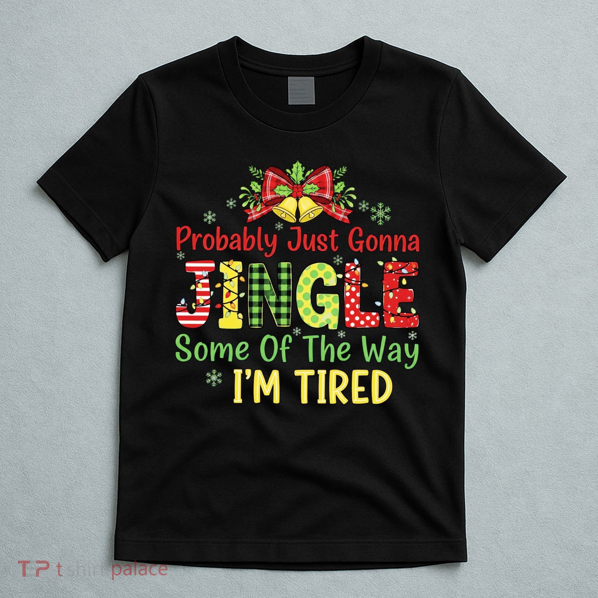Jingle Some Of The Way I'm Tired Funny Chirstmas T-Shirt