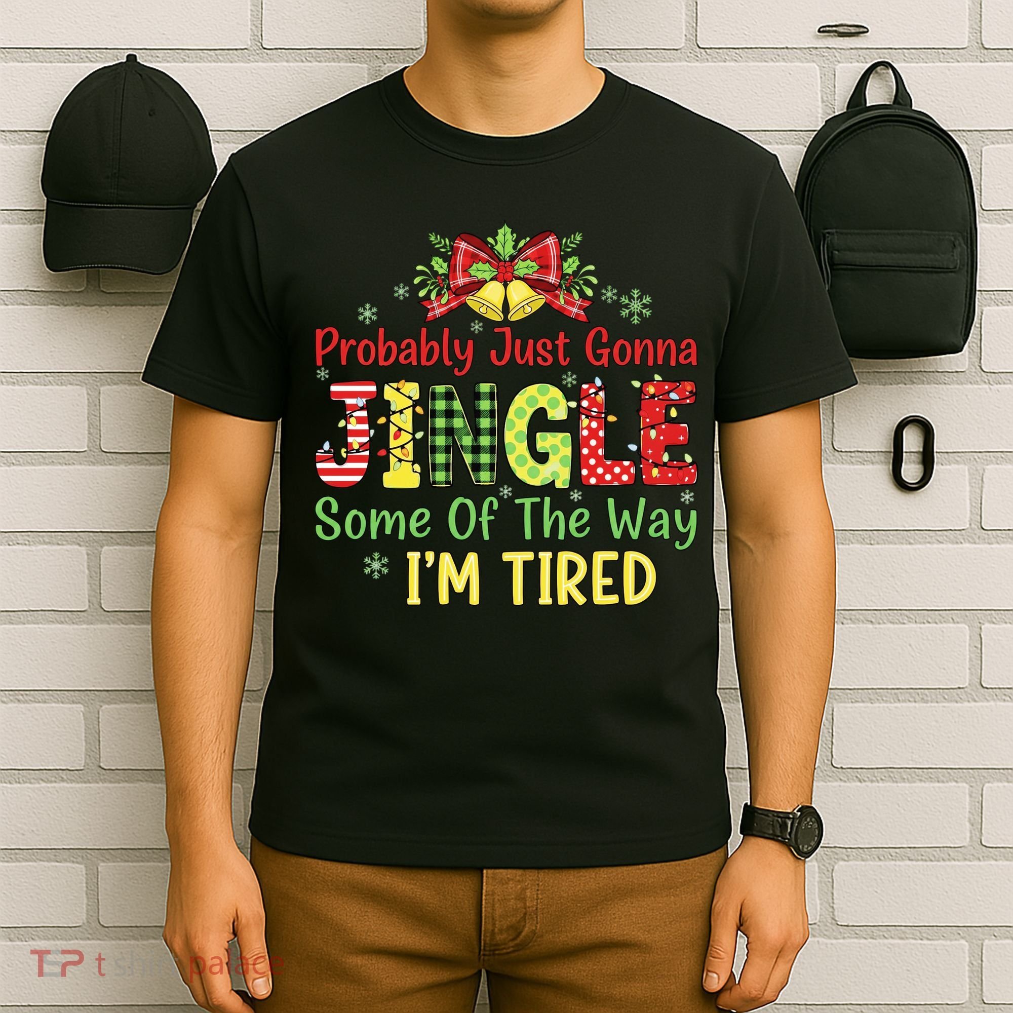 Jingle Some Of The Way I'm Tired Funny Chirstmas T-Shirt