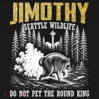 Jimothy Seattle Wildlife Do Not Pet The Round King Kids T-Shirt thumb 4
