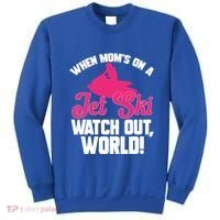 Jet Skiing When Mom’S On A Jet Ski Watch Out Mother’S Day Gift Sweatshirt thumb 0