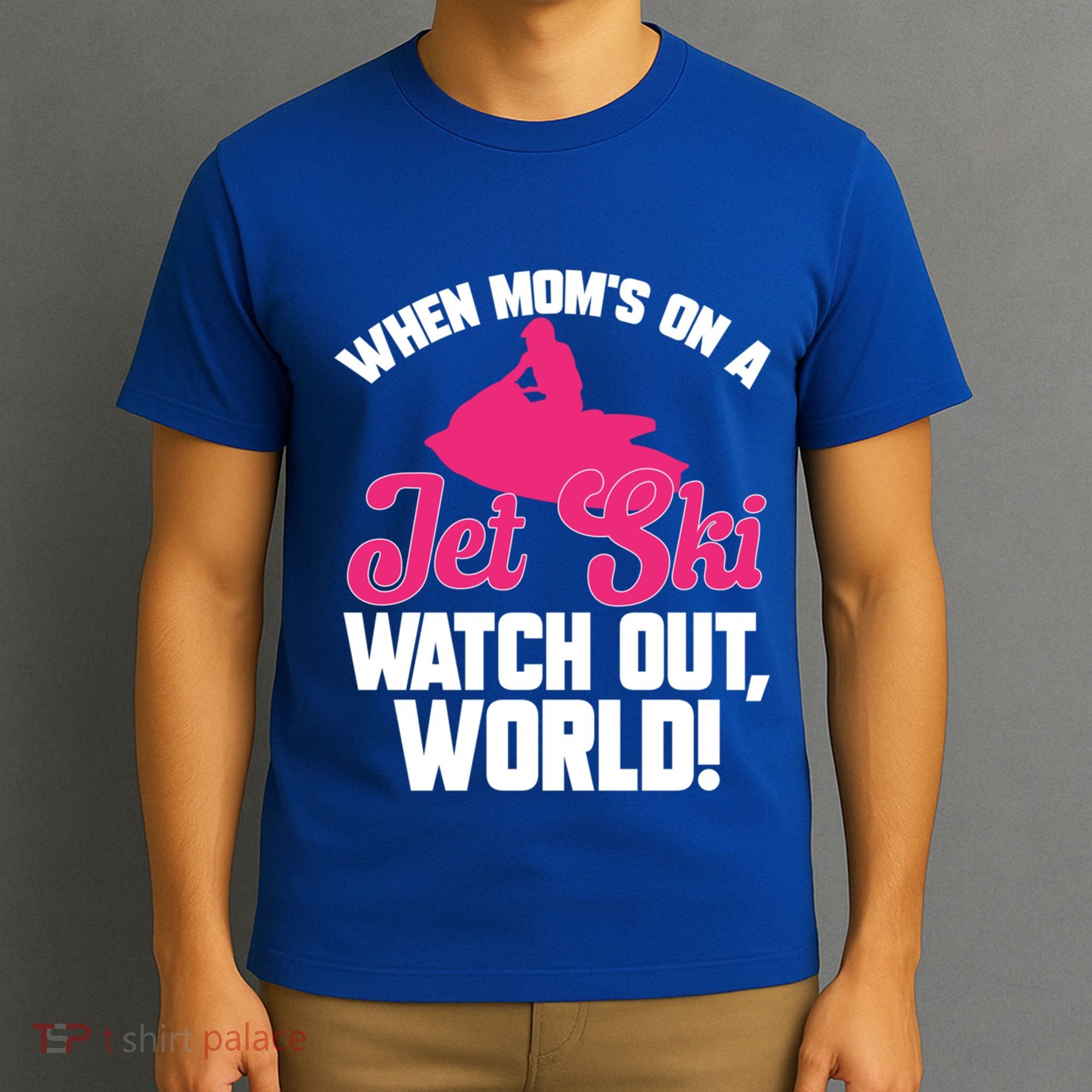 Jet Skiing When Mom’S On A Jet Ski Watch Out Mother’S Day Gift T-Shirt