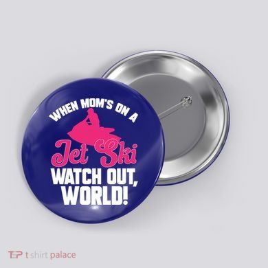 Jet Skiing When Mom’S On A Jet Ski Watch Out Mother’S Day Gift Button