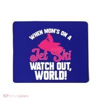 Jet Skiing When Mom’S On A Jet Ski Watch Out Mother’S Day Gift Mousepad thumb 0