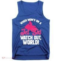 Jet Skiing When Mom’S On A Jet Ski Watch Out Mother’S Day Gift Tank Top thumb 0