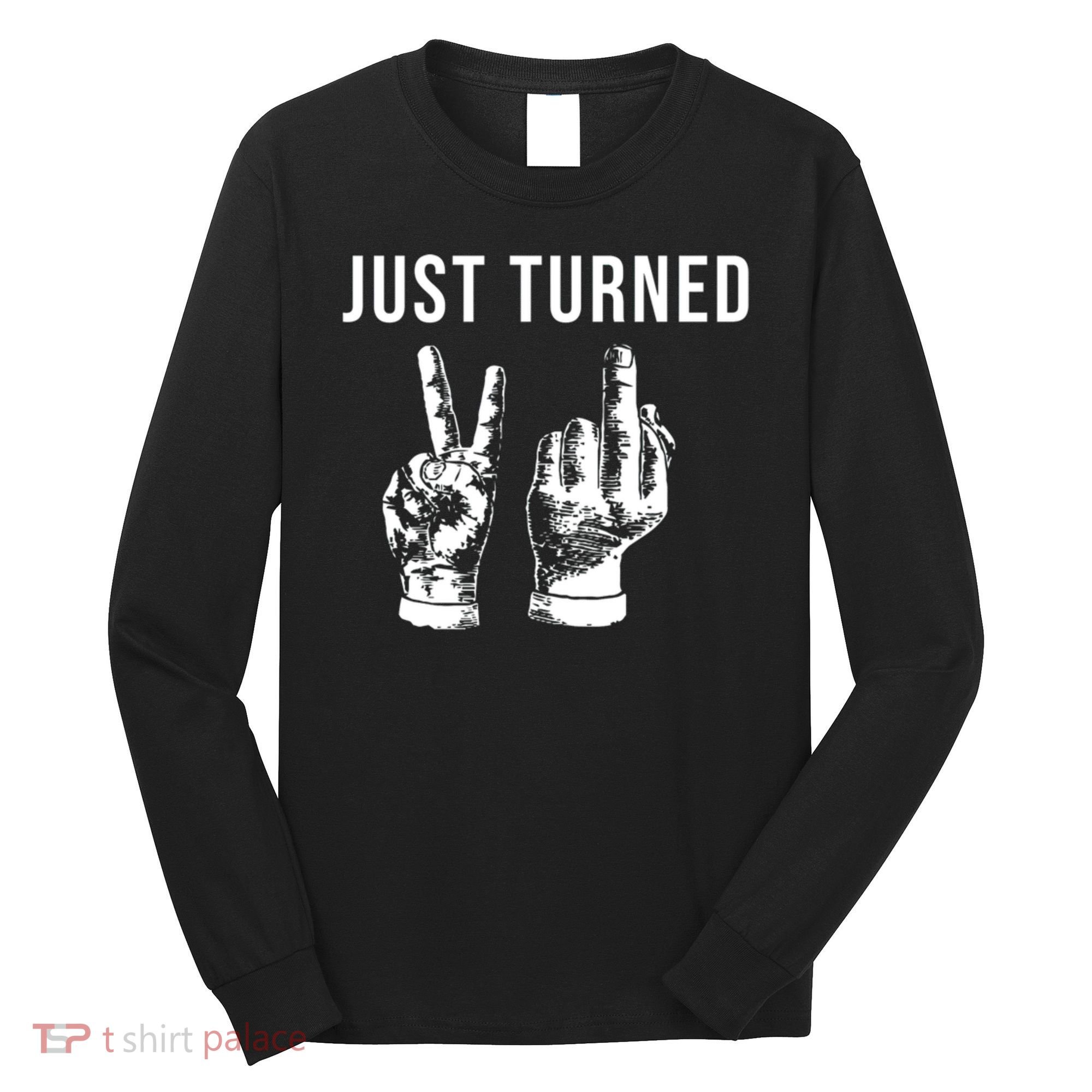 Just Turned 21 Birthday Gifts Long Sleeve Shirt