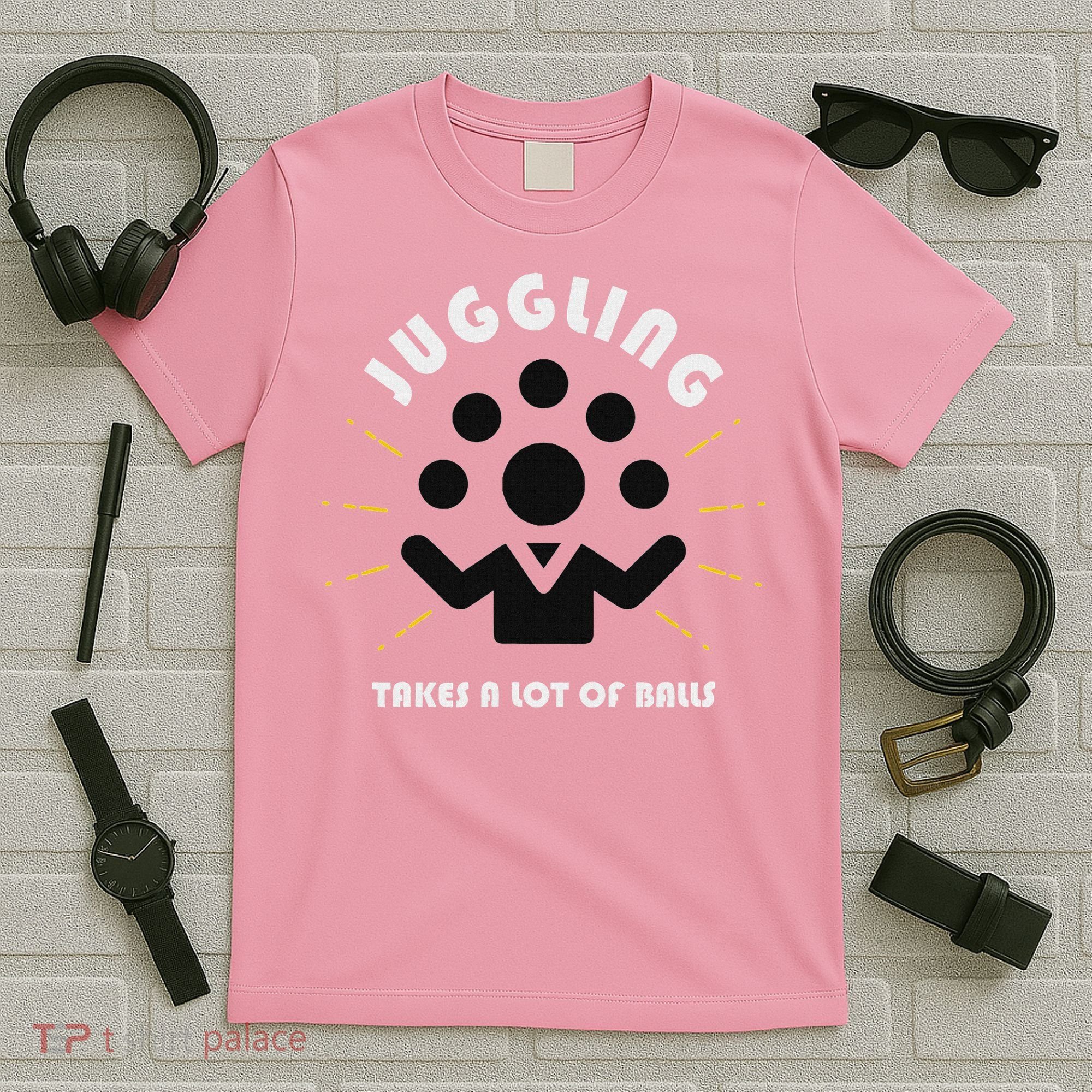 Juggling Takes A Lot Of Balls  T-Shirt
