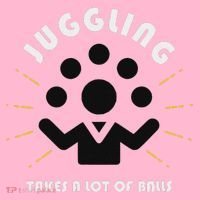 Juggling Takes A Lot Of Balls  Mousepad thumb 1