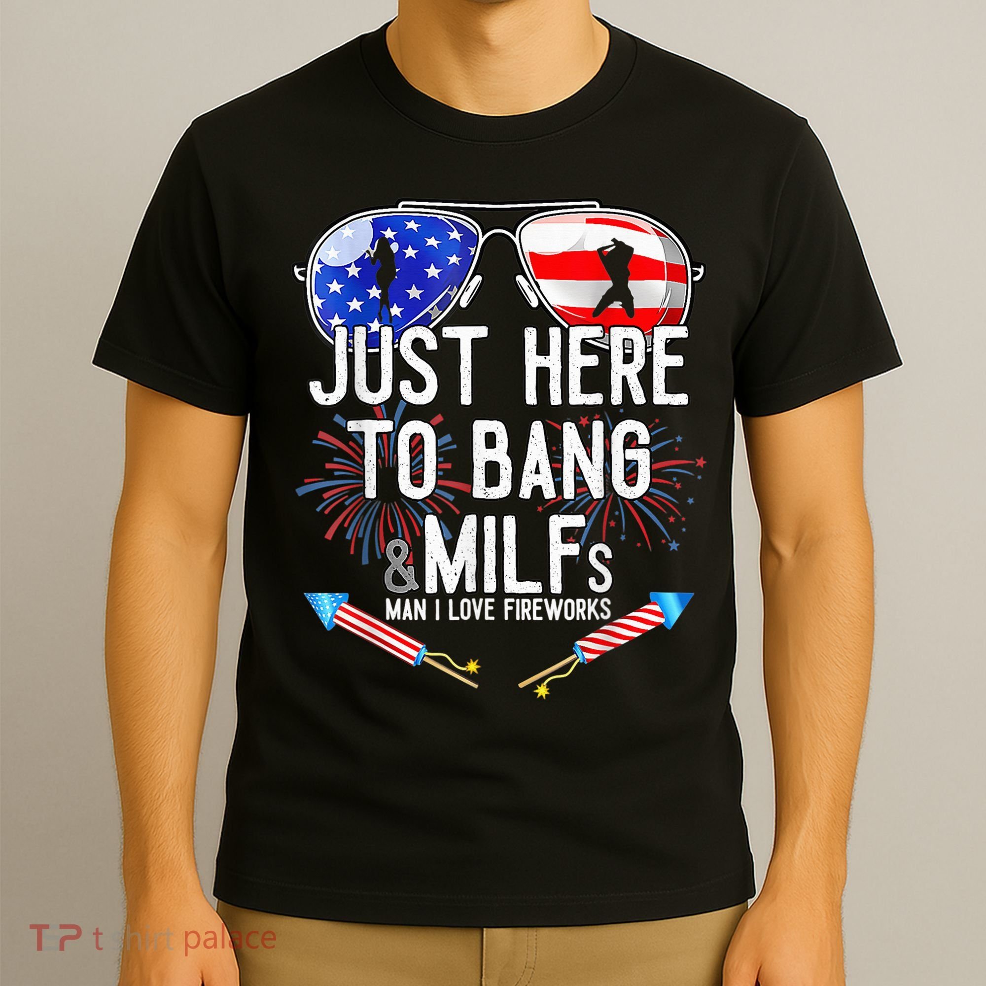 Just-Here To Bang & Milfs Man I Love Fireworks 4th Of July T-Shirt