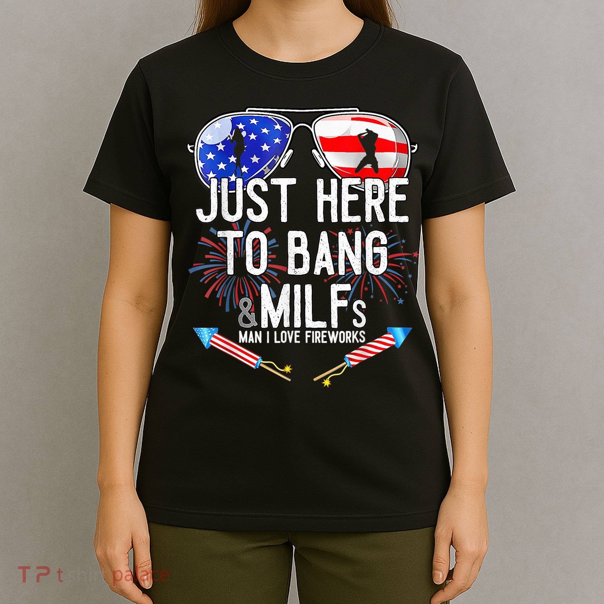 Just-Here To Bang & Milfs Man I Love Fireworks 4th Of July T-Shirt