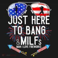 Just-Here To Bang & Milfs Man I Love Fireworks 4th Of July T-Shirt thumb 7