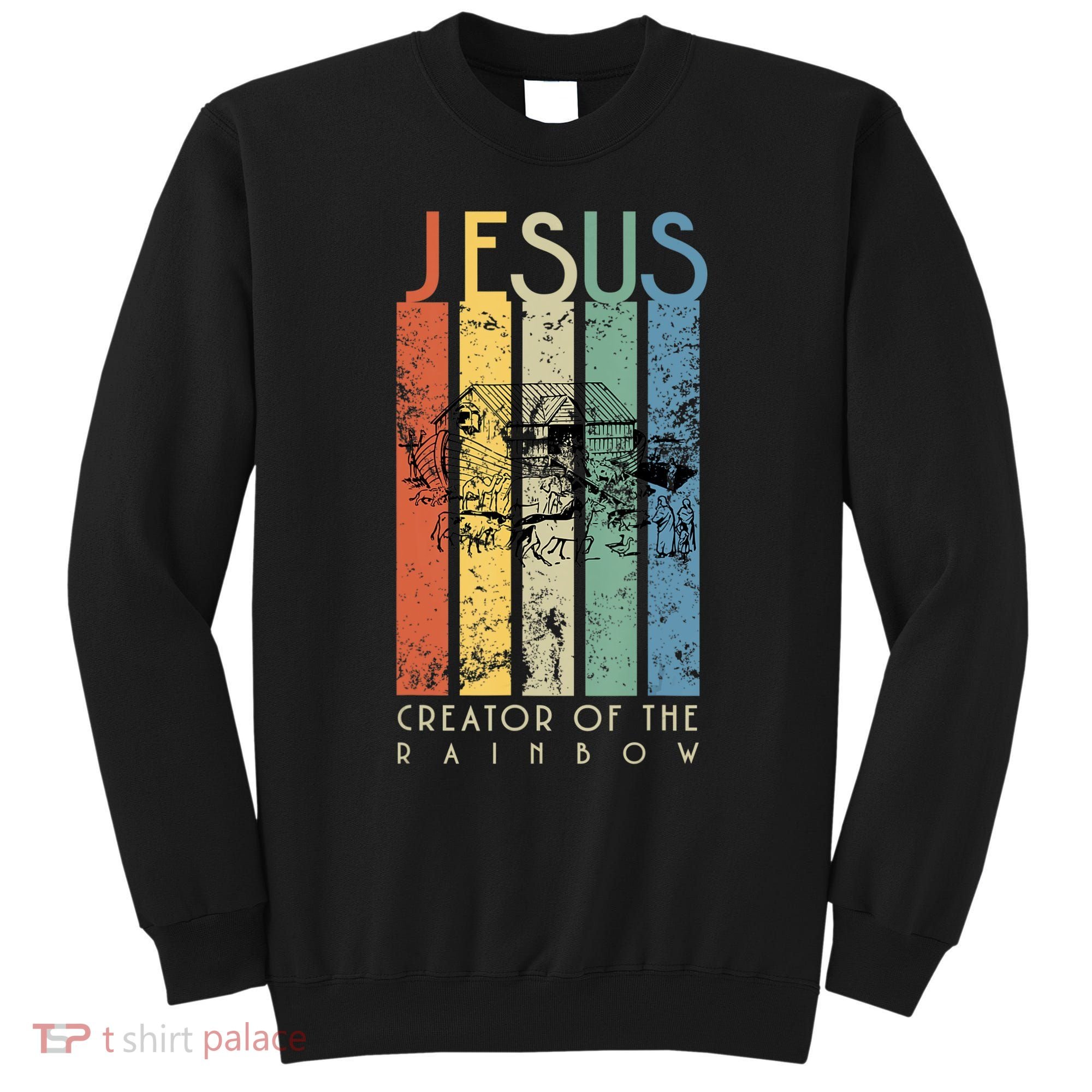 Jesus The Creator Of The Rainbow (Noah And The Ark) Sweatshirt