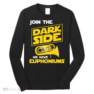 Join The Dark Side We Have Euphoniums Euphoniumist Brass Long Sleeve Shirt