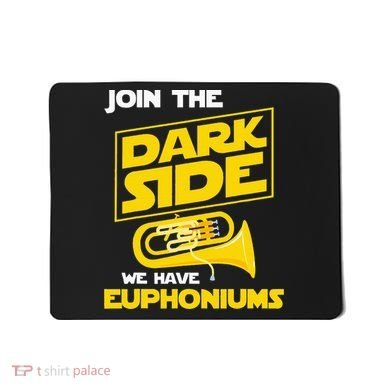 Join The Dark Side We Have Euphoniums Euphoniumist Brass Mousepad