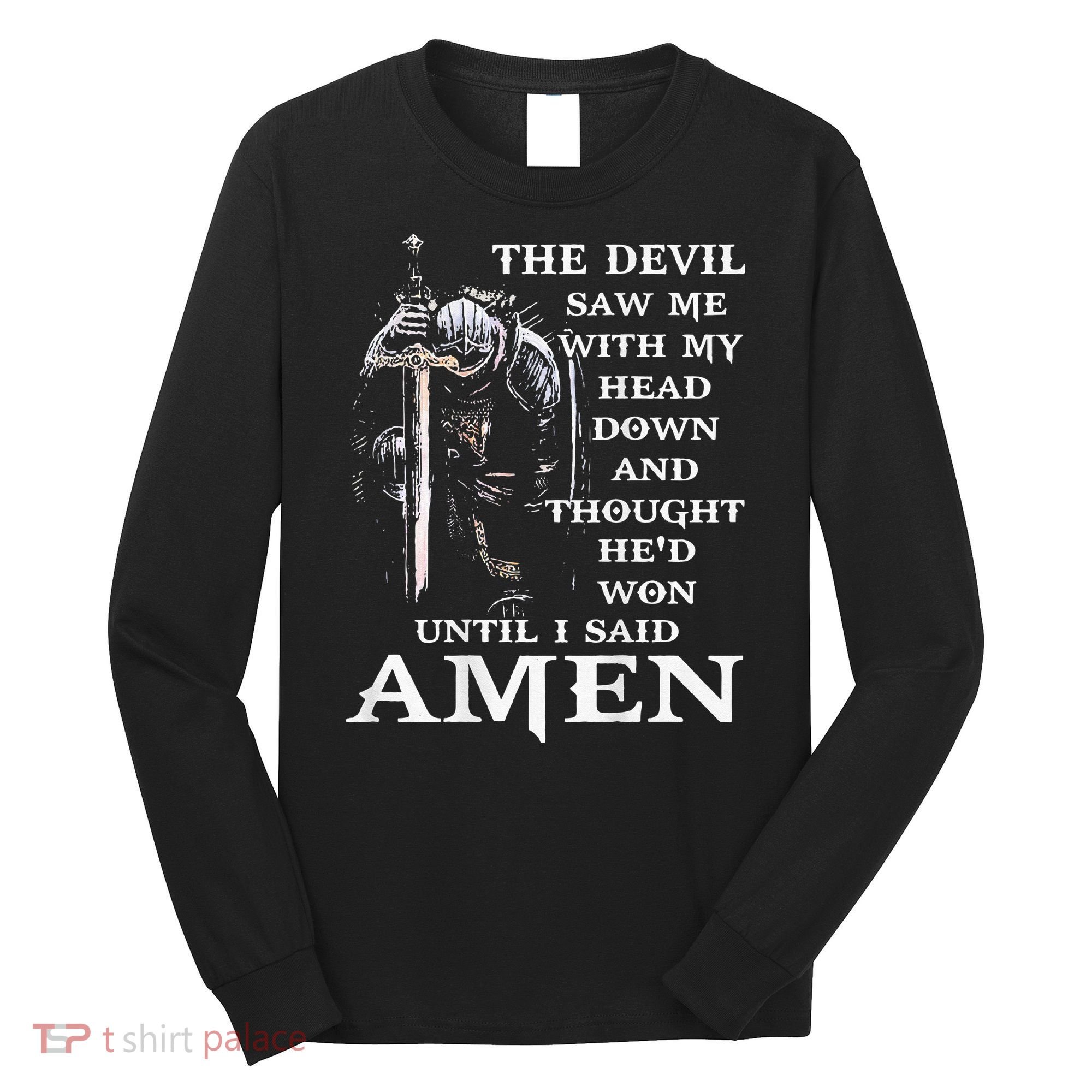 Jesus The Devil Saw Me With My Head Down (on back) Long Sleeve Shirt