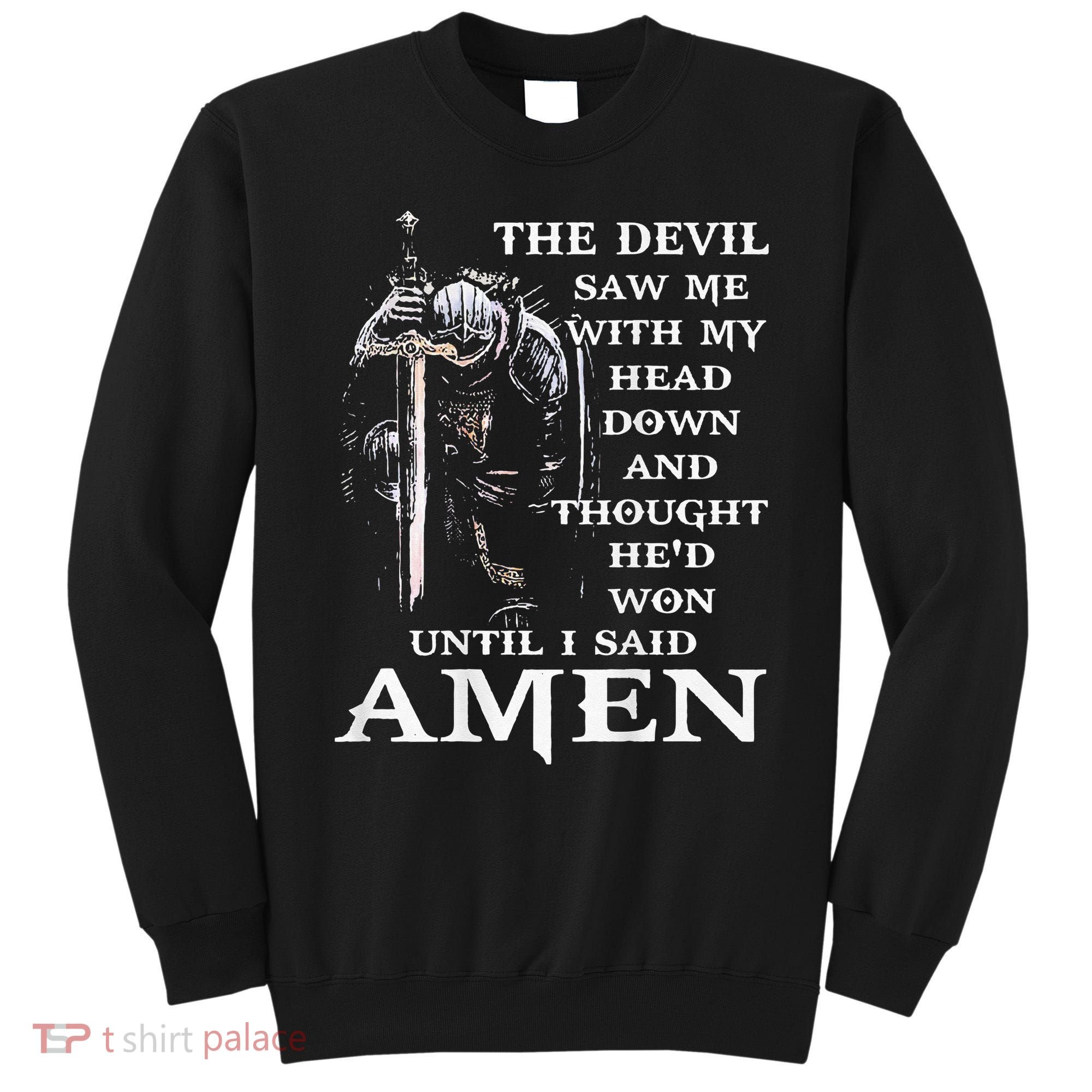 Jesus The Devil Saw Me With My Head Down (on back) Sweatshirt