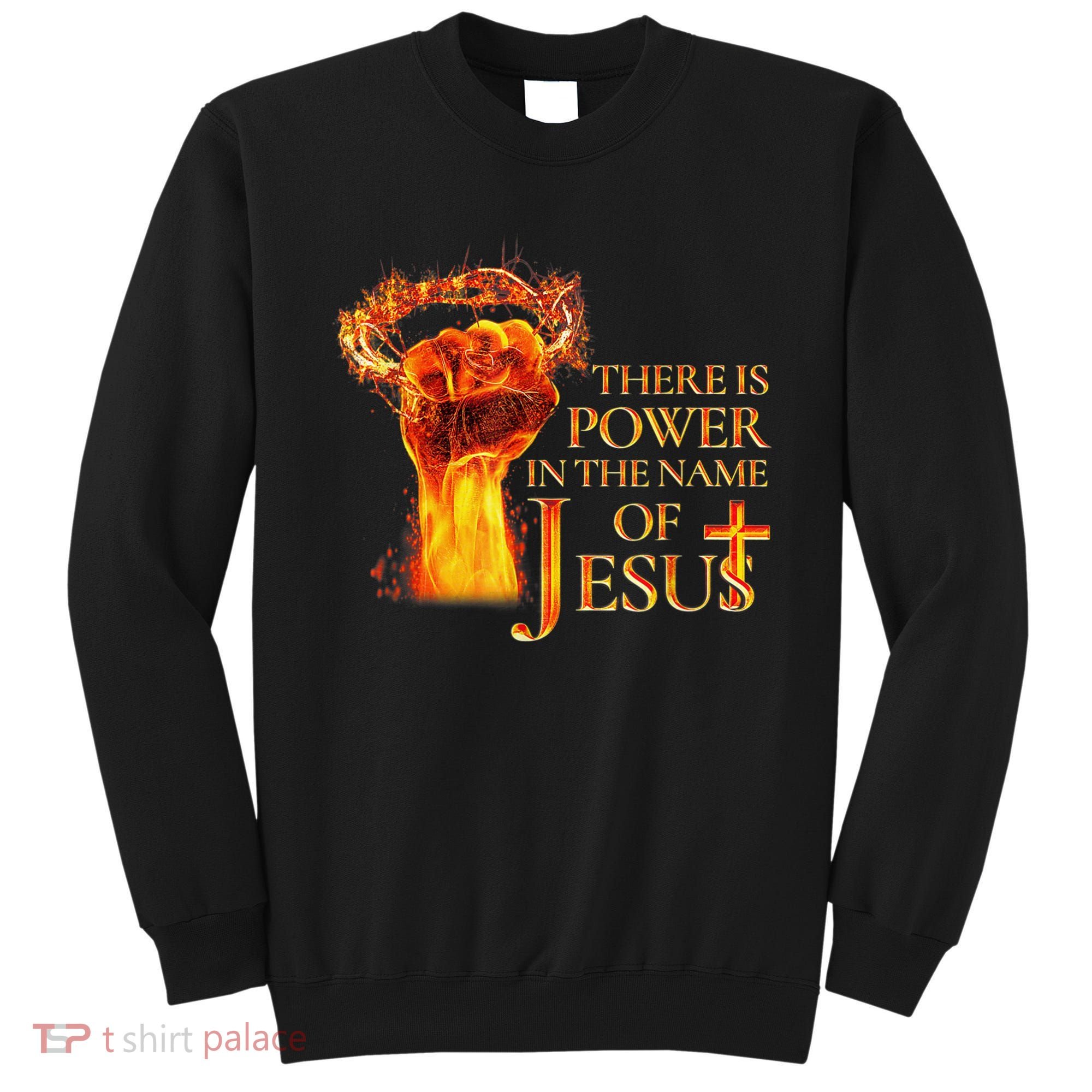 Jesus There Is Power In The Name Of Jesust Sweatshirt
