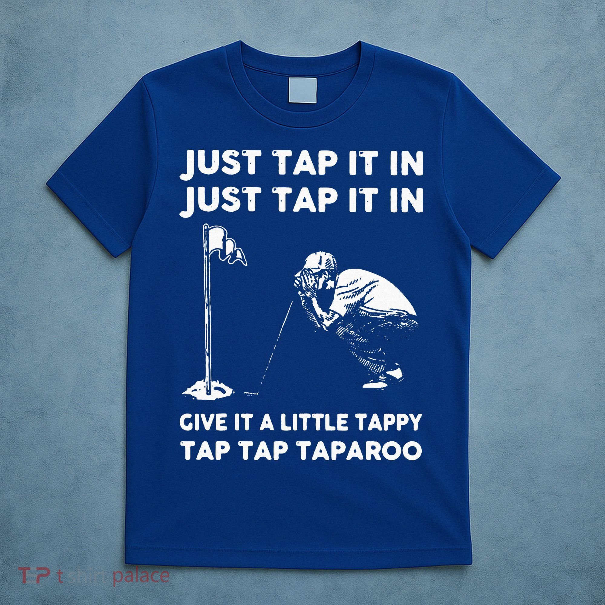 Just Tap It In Just Tap It In Give It A Little Tappy Tap T-Shirt