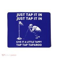 Just Tap It In Just Tap It In Give It A Little Tappy Tap Mousepad thumb 0