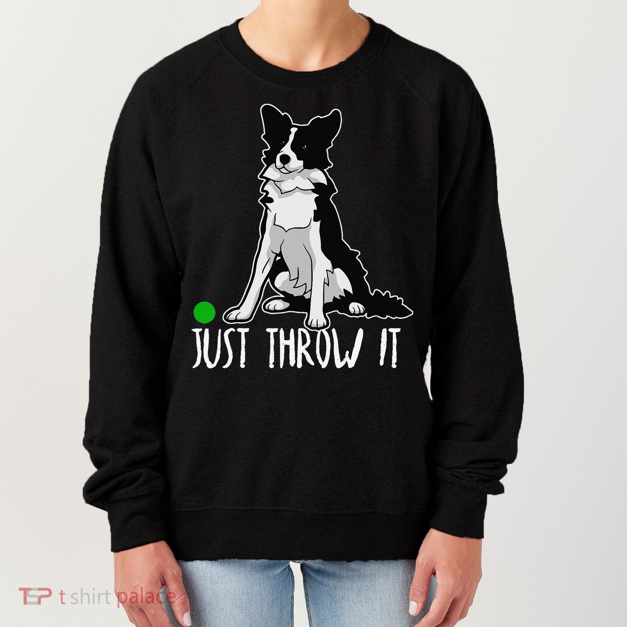 Just Throw It Funny Border Collie Dog Lover Women's Sweatshirt