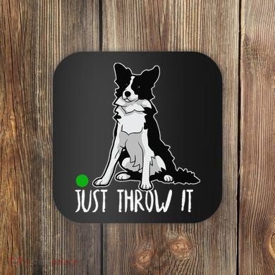 Just Throw It Funny Border Collie Dog Lover Coaster