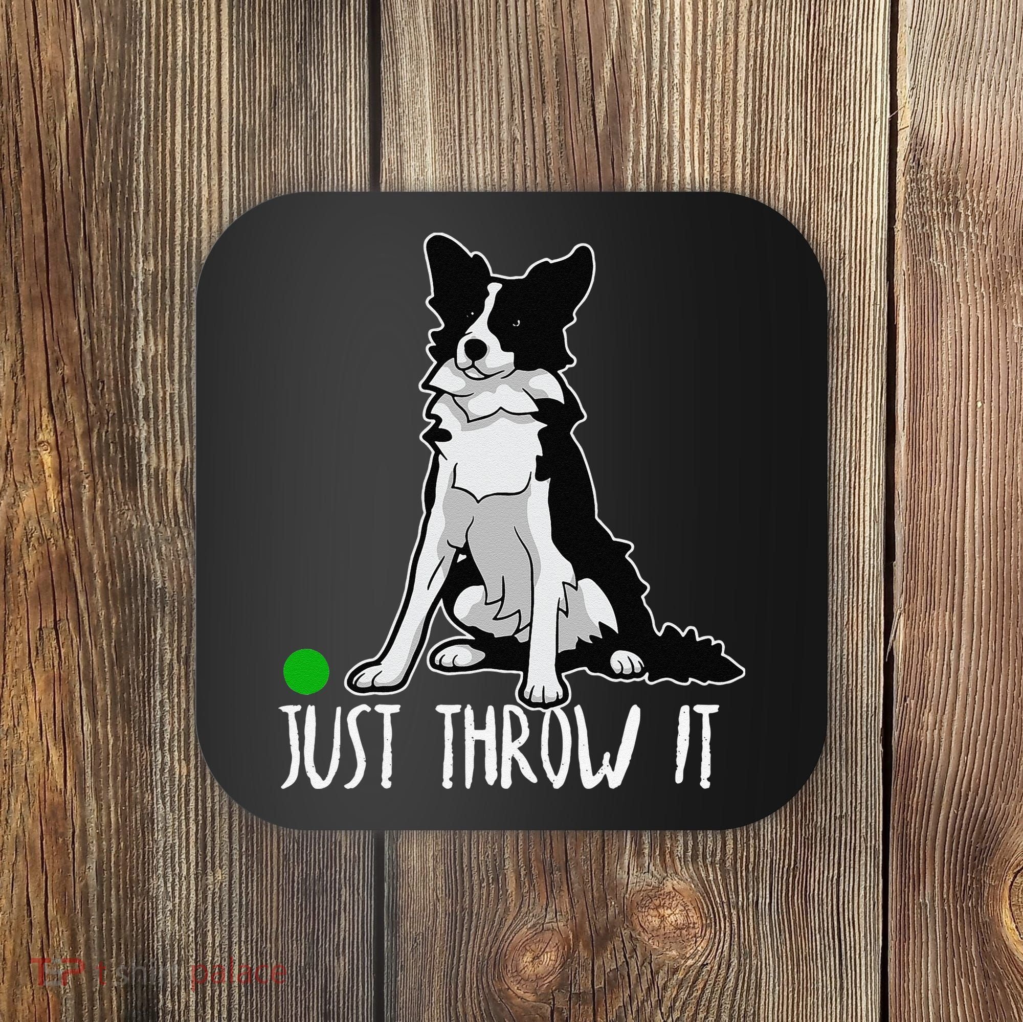 Just Throw It Funny Border Collie Dog Lover Coaster