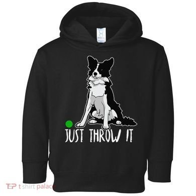 Just Throw It Funny Border Collie Dog Lover Toddler Hoodie