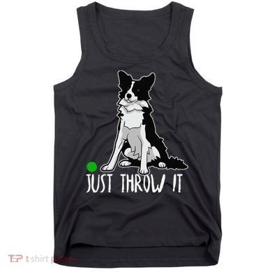 Just Throw It Funny Border Collie Dog Lover Tank Top