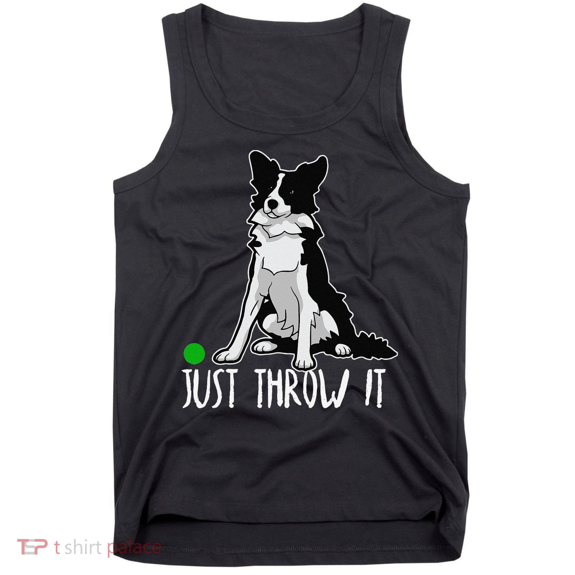 Just Throw It Funny Border Collie Dog Lover Tank Top