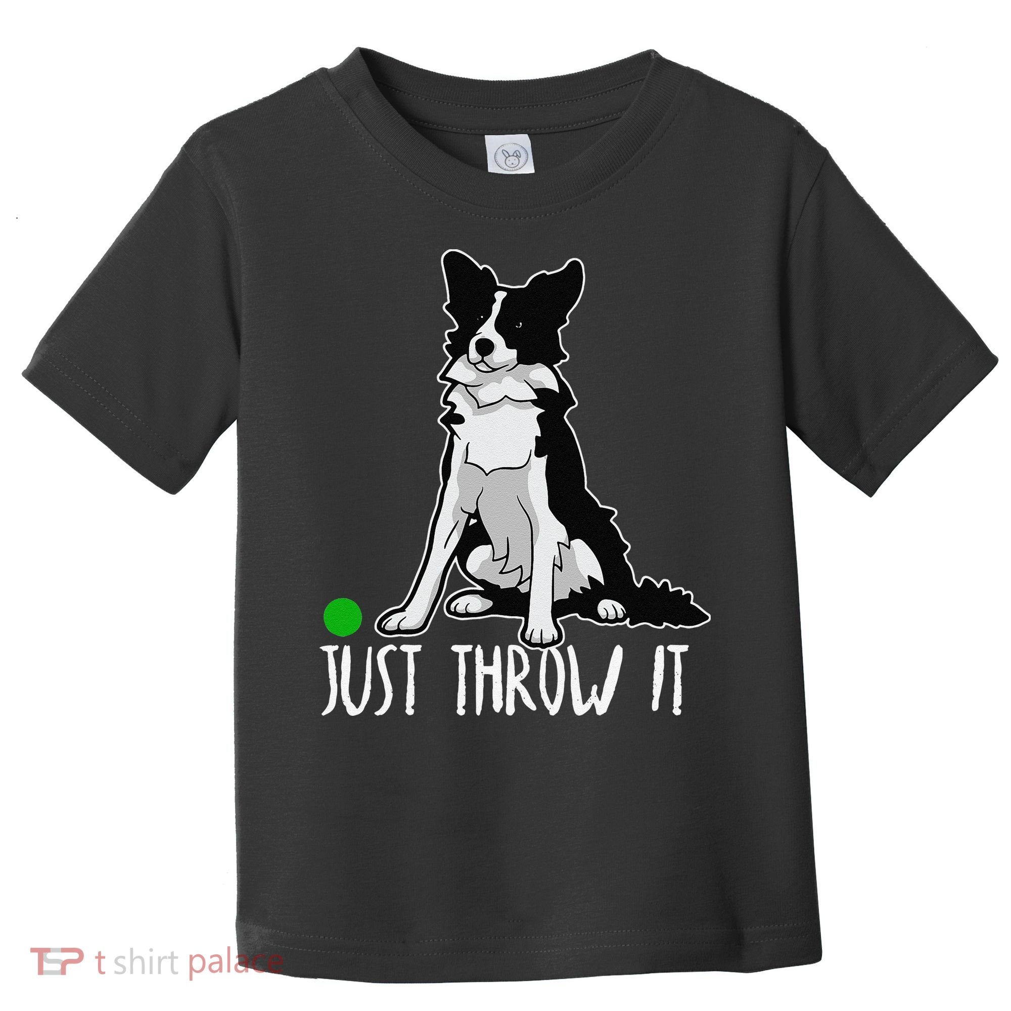 Just Throw It Funny Border Collie Dog Lover Toddler T-Shirt