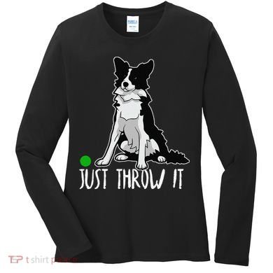 Just Throw It Funny Border Collie Dog Lover Women's Long Sleeve Shirt