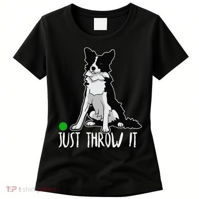Just Throw It Funny Border Collie Dog Lover Women's T-Shirt